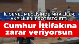 İl genel meclisinde MHP’liler, AKP’lileri protesto etti: Cumhur İttifakına zarar veriyorsun