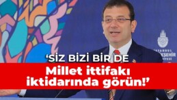 İmamoğlu: Siz bizi bir de Millet ittifakı iktidarında görün!