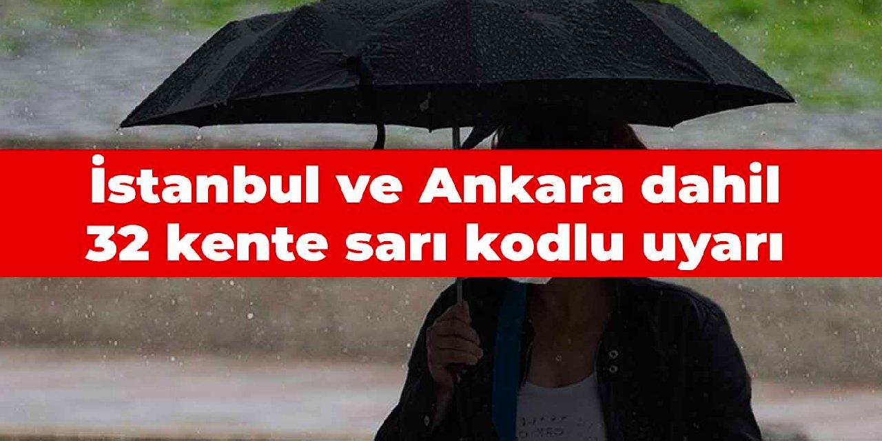 İstanbul ve Ankara dahil 32 kente sarı kodlu uyarı