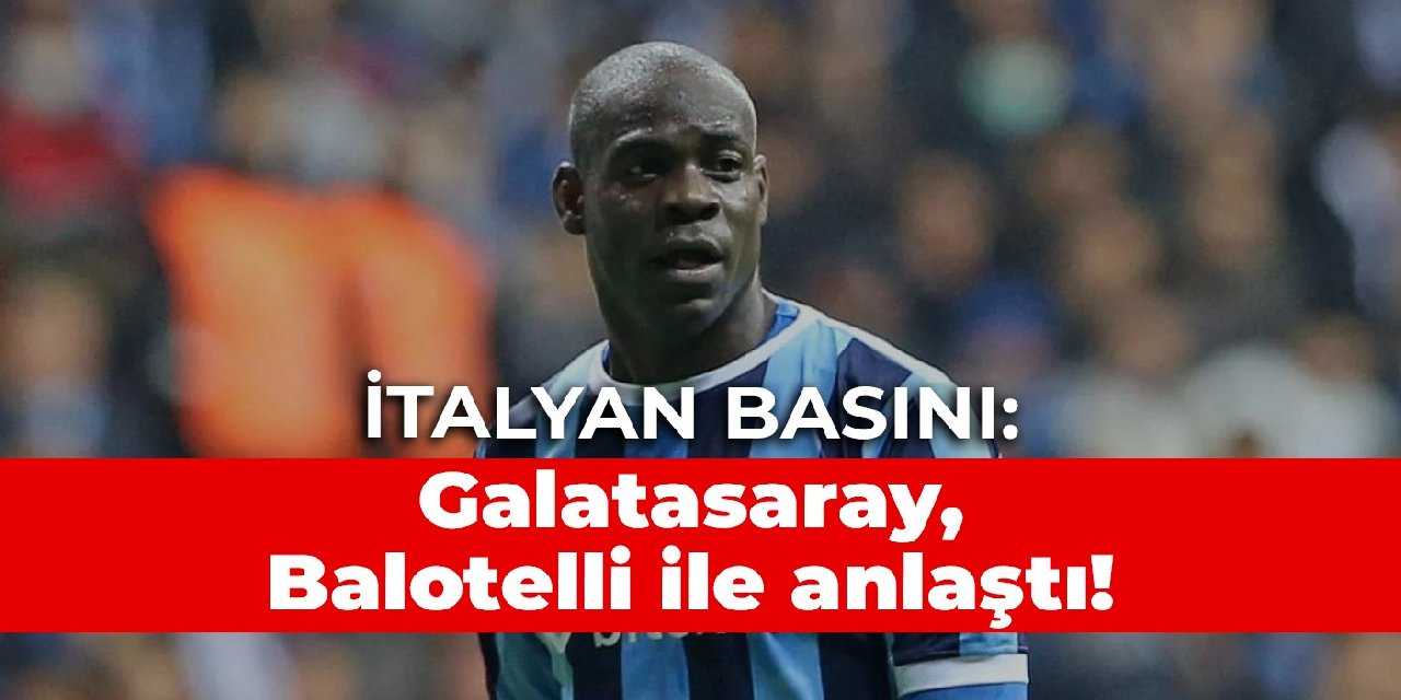 İtalyan basını: Galatasaray, Balotelli ile anlaştı!