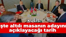 Kulis: İşte altılı masanın adayını açıklayacağı tarih