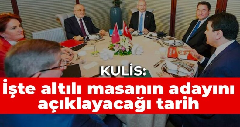 Kulis: İşte altılı masanın adayını açıklayacağı tarih