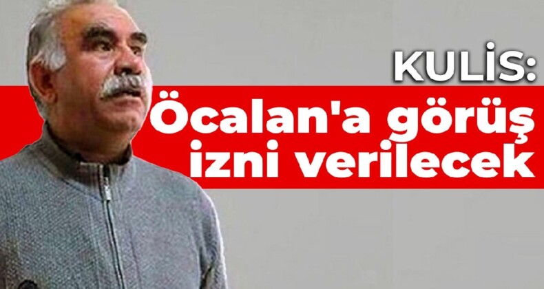 Kulis: Öcalan’a görüş izni verilecek