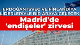 Madrid’de ‘endişeler’ zirvesi: Erdoğan İsveç ve Finlandiya liderleriyle bir araya gelecek