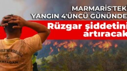 Marmaris’teki yangın 4’üncü gününde: Rüzgar şiddetini artıracak