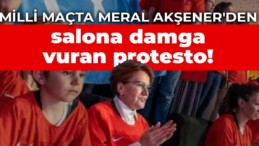 Milli maçta Meral Akşener’den salona damga vuran protesto!