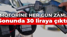 Motorine her gün zam:  Sonunda 30 liraya çıktı