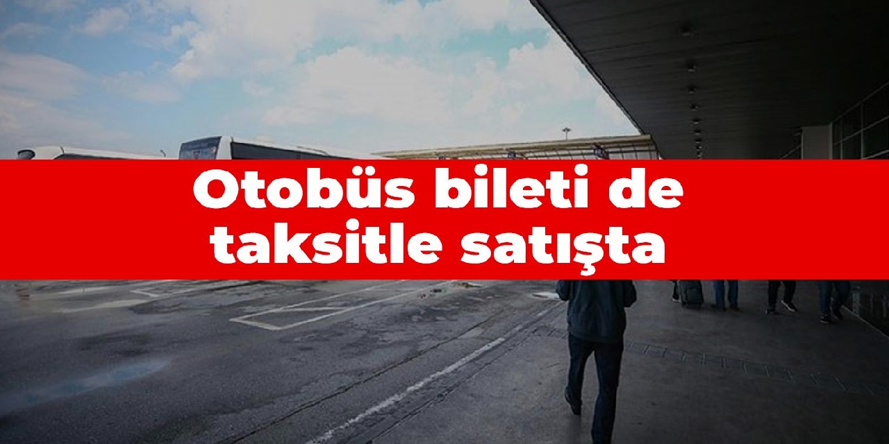 Otobüs bileti de taksitle satışta
