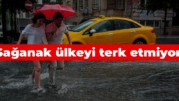 Sağanak ülkeyi terk etmiyor