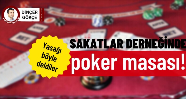 Sakatlar derneğinde poker masası kurdular!