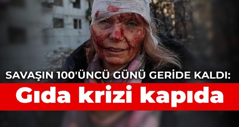 Savaşın 100’üncü günü geride kaldı: Gıda krizi kapıda