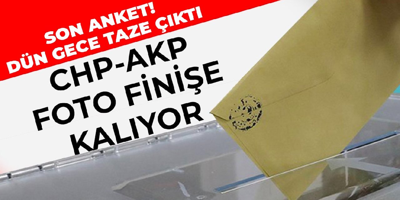 Son anket! Dün gece taze çıktı… CHP-AKP foto finişe kalıyor