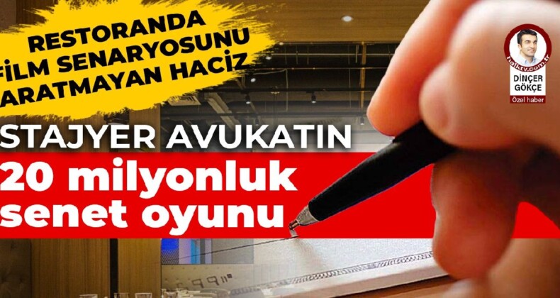 Stajyer avukatın 20 milyonluk ‘senet oyunu’