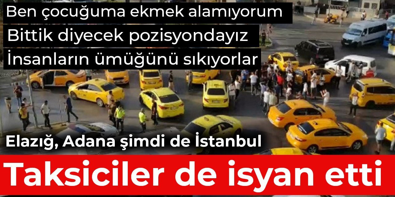 Taksiciler isyan etti! Elazığ, Adana şimdi de İstanbul