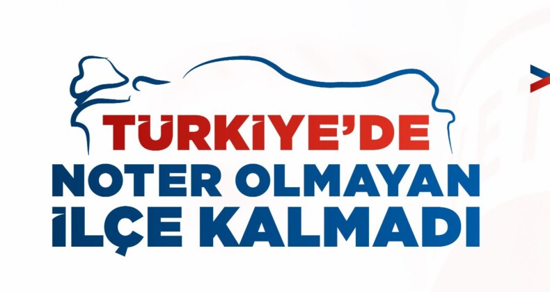 Türkiye’de artık notersiz ilçe yok