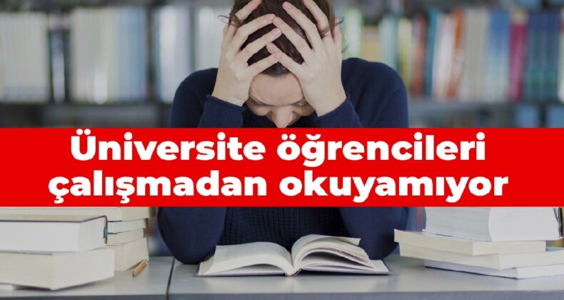 Üniversite öğrencileri çalışmadan okuyamıyor