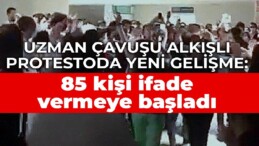 Uzman çavuşu alkışlı protestoda yeni gelişme: 85 kişi ifade vermeye başladı