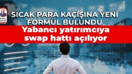 Yabancı yatırımcıya swap hattı açılıyor