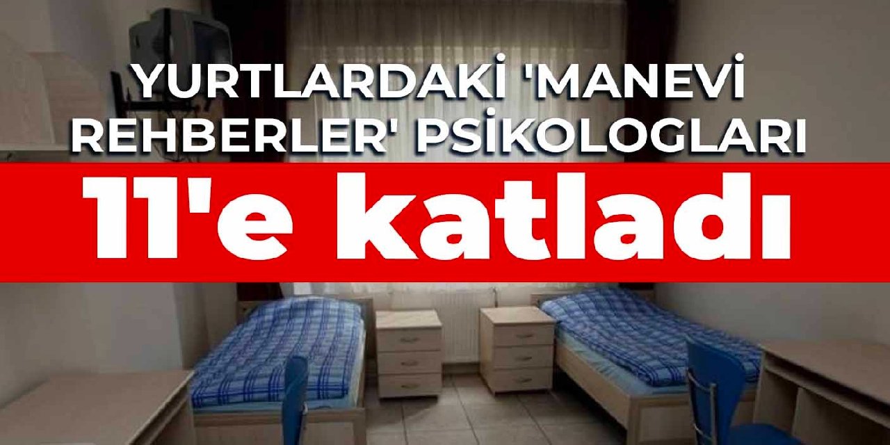 Yurtlardaki ‘manevi rehberler’ psikologları 11’e katladı