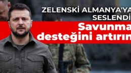 Zelenski Almanya’ya seslendi: Savunma desteğini artırın