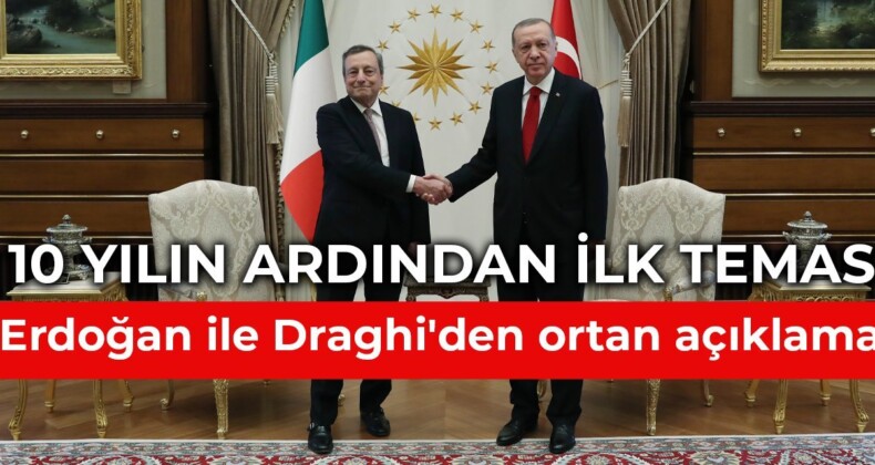 10 yılın ardından ilk temas: Erdoğan ve Draghi’den ortak açıklama