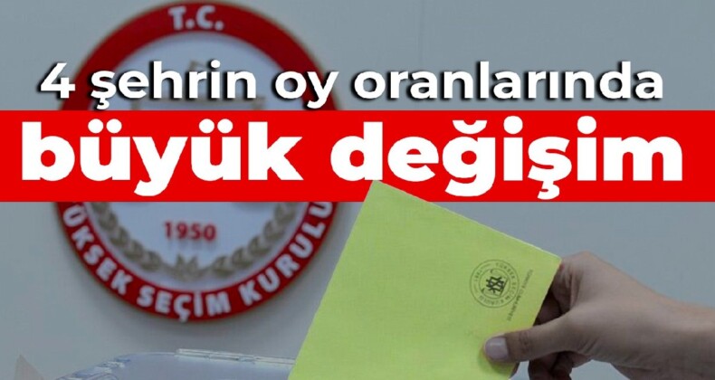 4 şehrin oy oranlarında 4 yılda büyük değişim