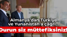 Almanya’dan Türkiye ve Yunanistan’a çağrı… Durun siz müttefiksiniz!