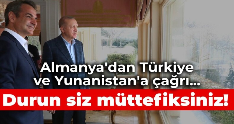 Almanya’dan Türkiye ve Yunanistan’a çağrı… Durun siz müttefiksiniz!