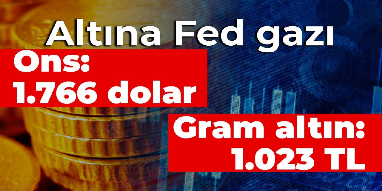 Altına Fed gazı: Ons 1.766 dolar, gram altın 1.023 TL