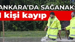 Ankara’da sağanak: 1 kişi kayıp