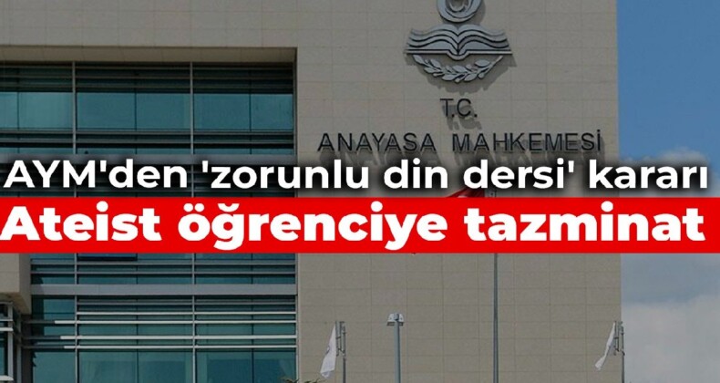 AYM’den ‘zorunlu din dersi’ kararı: Ateist öğrenciye tazminat