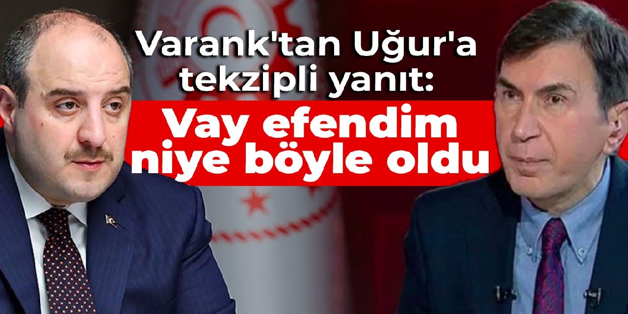 Bakan Varank’tan Fuat Uğur’a tekzipli yanıt: Vay efendim niye böyle oldu!