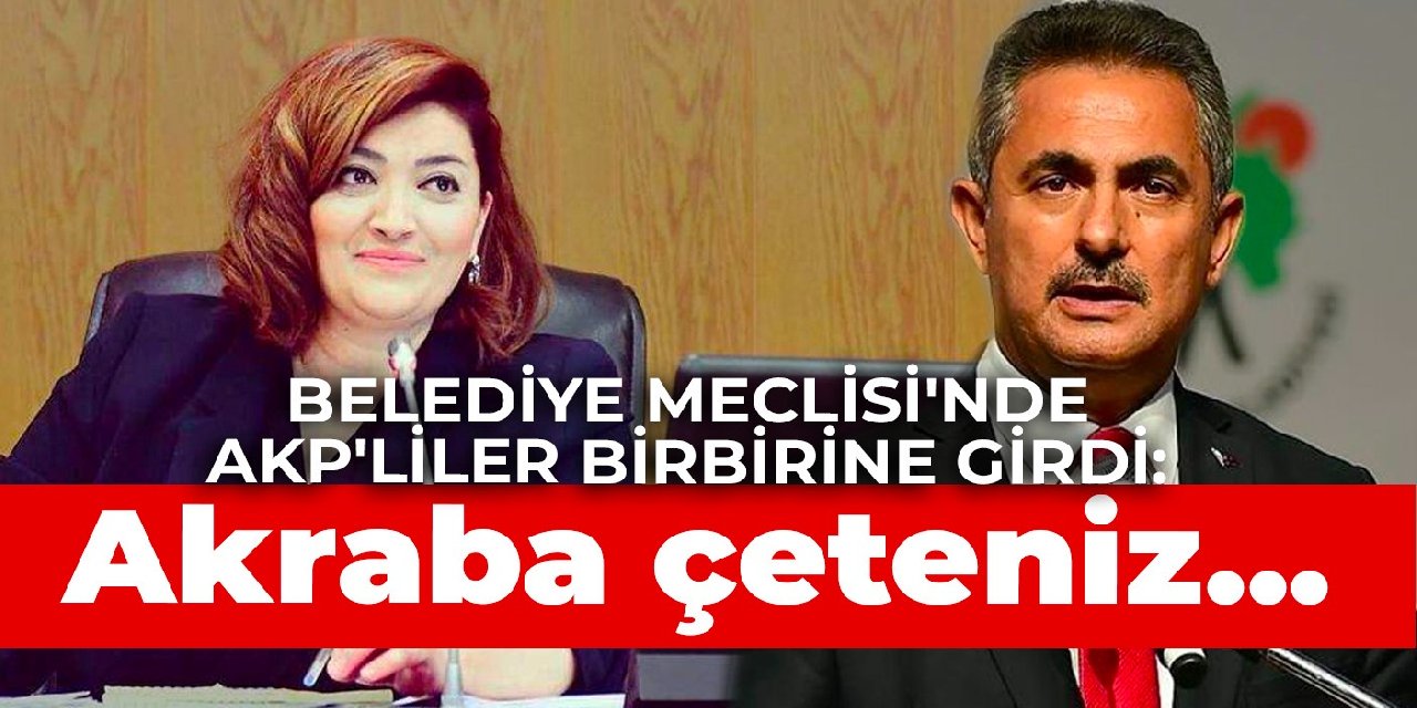Belediye Meclisi’nde AKP’liler birbirine girdi: Akraba çeteniz…