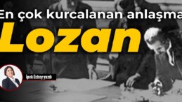 En çok kurcalanan anlaşma: Lozan