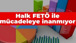 Halk FETÖ ile mücadeleye inanmıyor