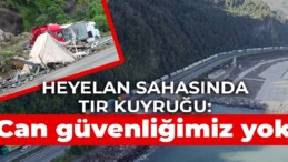 Heyelan sahasında TIR kuyruğu: ‘Can güvenliğimiz yok’