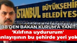 İBB’den Bakan Kurum’a yanıt: ‘Kılıfına uydururum’ anlayışının artık bu şehirde yeri yok