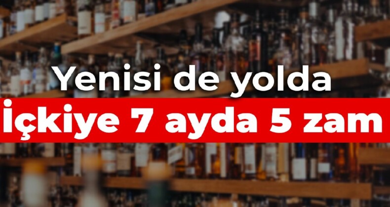 İçkiye 7 ayda 5 zam! Yenisi de yolda