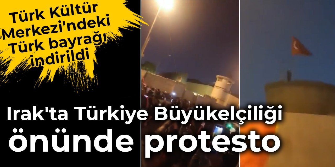 Irak’ta Türkiye Büyükelçiliği önünde protesto