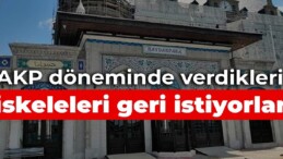 İskeleleri AKP döneminde verdiler, şimdi geri istiyorlar