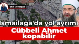 İsmailağa’da yol ayrımı: Cübbeli Ahmet kopabilir