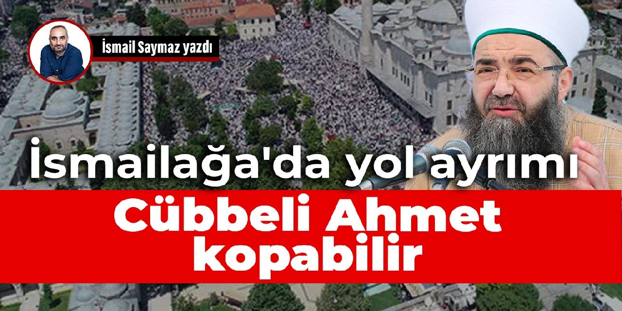 İsmailağa’da yol ayrımı: Cübbeli Ahmet kopabilir