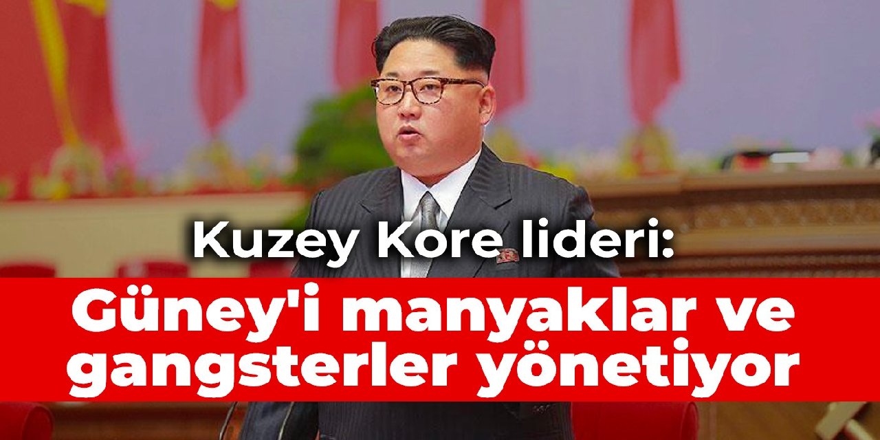 Kuzey Kore lideri: Güney’i manyaklar ve gangsterler yönetiyor
