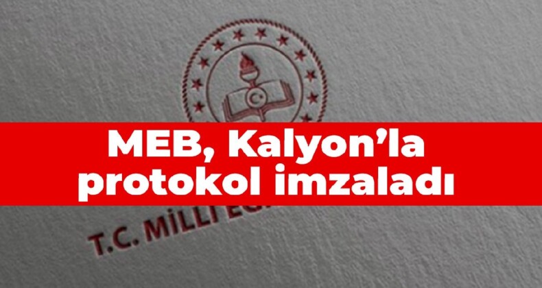 MEB, Kalyon’la protokol imzaladı