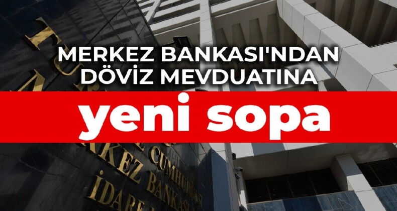 Merkez Bankası’ndan döviz mevduatına yeni sopa