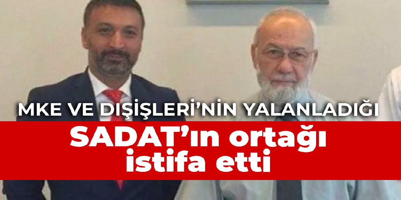 MKE ve Dışişleri’nin yalanladığı SADAT’ın ortağı istifa etti