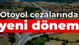 Otoyol cezalarında yeni dönem