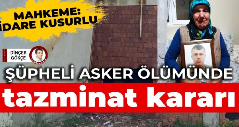 Şüpheli asker ölümünde aileye 650 bin TL tazminat