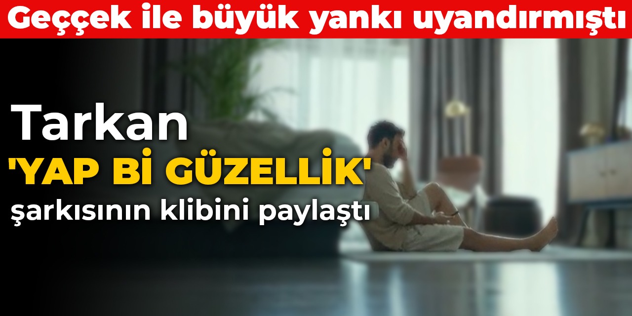 Tarkan, ‘Yap Bi Güzellik’ şarkısının klibini paylaştı