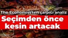 The Economist’ten çarpıcı analiz: Seçimden önce kesin artacak